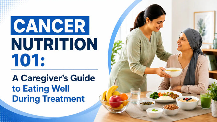 Cancer Nutrition 101: A Caregiver's Guide to Eating Well During Treatment